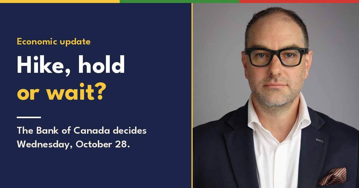 Economic update: Hike, hold or wait? The Bank of Canada decides Wednesday, October 28.